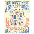 You Don't Need a Smartphone: A Practical Guide to Downgrading Your Phone and Upgrading Your Life