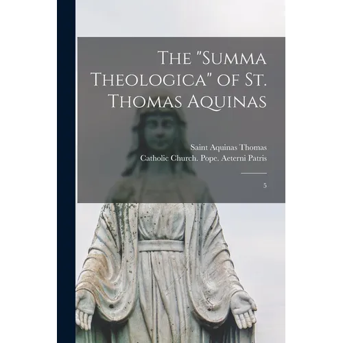 The "Summa Theologica" of St. Thomas Aquinas: 5
