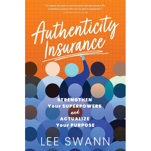 Authenticity Insurance: Strengthen Your Superpowers and Actualize Your Purpose