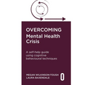 Overcoming Mental Health Crisis: A Self-Help Guide Using Cognitive Behavioural Techniques