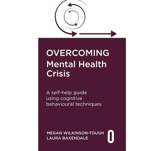 Overcoming Mental Health Crisis: A Self-Help Guide Using Cognitive Behavioural Techniques
