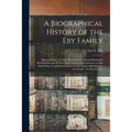 A Biographical History of the Eby Family: Being a History of Their Movements in Europe During the Reformation and of Their Early Settlement in America