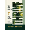 You Were Made to Thrive: 7 Truths of the Palm Tree for a Strong, Fruitful, Flourishing Life