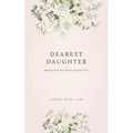 Dearest Daughter: Become Who You Were Created To Be