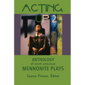 Acting Up 2 (1980-1989): Anthology of North American Mennonite Plays: 1980-1989