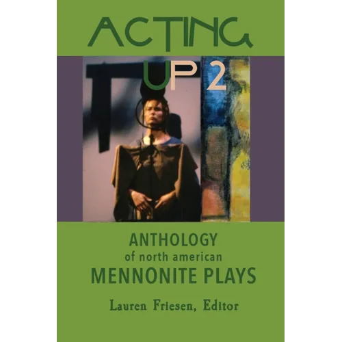 Acting Up 2 (1980-1989): Anthology of North American Mennonite Plays: 1980-1989