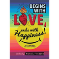 Begins With Love, Ends With Happiness: The 11 Commitments That Lead To Happiness