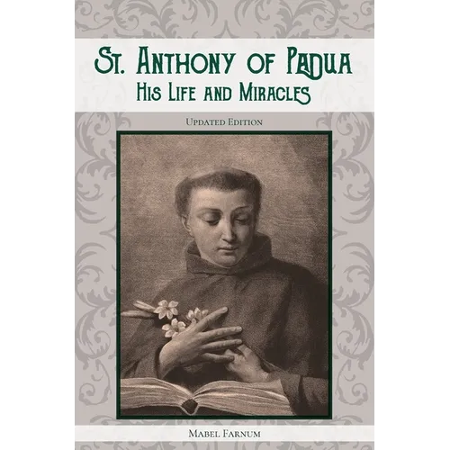Saint Anthony of Padua: His Life and Miracles
