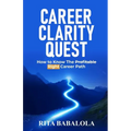 Career Clarity Quest: How to Know The Profitable Right Career Path