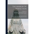 The Mirror Of Perfection; Being a Record of Saint Francis of Assisi Ascribed to His Companion, Brother Leo of Assisi