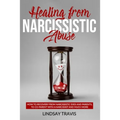 Healing From Narcissistic Abuse: How to Recovery from Narcissistic Exes and Parents, to Co-Parent with a Narcissist and Much More