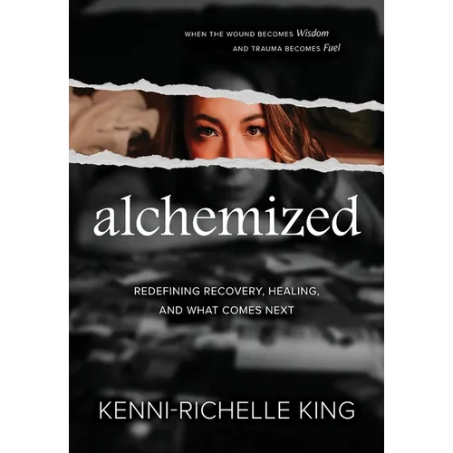Alchemized: When the Wound Becomes Wisdom and Trauma Becomes Fuel