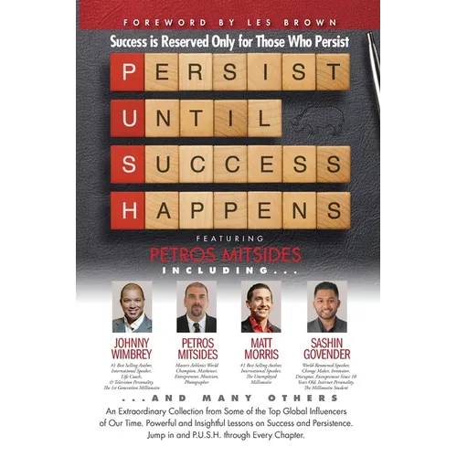 P. U. S. H. Persist until Success Happens Featuring Petros Mitsides: Success is Reserved Only for Those Who Persist