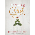 Pursuing the Christ: Prayers for Christmastime: Prayers for Christmastime