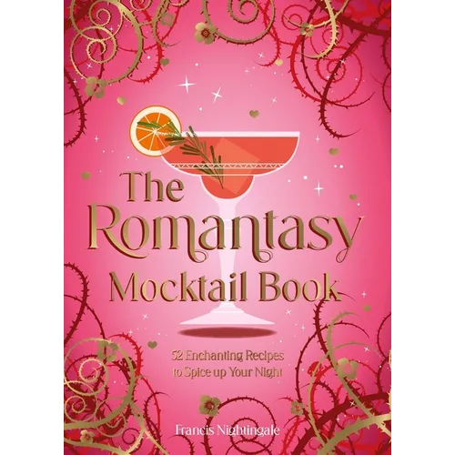 The Romantasy Mocktail Book: 52 Enchanting Recipes to Spice Up Your Night