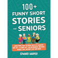 100+ Funny Short Stories for Seniors: Large Print, Easy-to-Read Tales of Laughter and Joy - A Funny Gift for Retirement, Birthday, Father's Day, Mothe