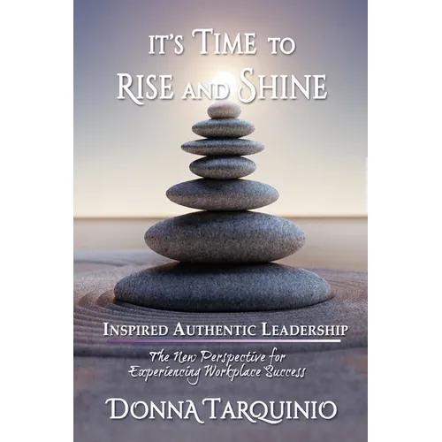 It's Time to Rise and Shine: Inspired Authentic Leadership