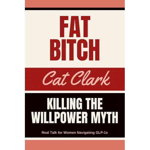 Fat Bitch: Killing the Willpower Myth