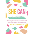 She Can: 31 Day Devotional Becoming the woman you were created to be while walking into your destiny