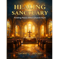 Healing Sanctuary: Finding Peace After Church Hurt