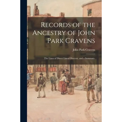 Records of the Ancestry of John Park Cravens: the Lines of Direct Lineal Descent, and a Summary.