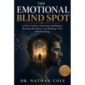 The Emotional Blind Spot: A Man's Guide to Emotional Intelligence, Breaking the Silence, and Building a Life Worth Feeling