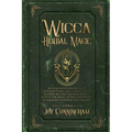Wicca Herbal Magic: A little Encyclopedia of 25 Different Herbs and Plants Used by Modern Wiccan and Witchcraft Adepts for Magic Rituals a