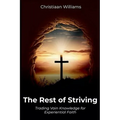 The Rest of Striving: Trading Vain Knowledge for Experiential Faith