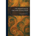 The Phantom of Organic Evolution