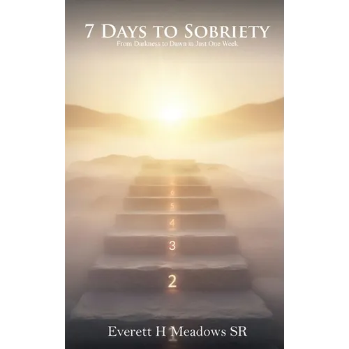7 Days to Sobriety: From Darkness to Dawn in Just One Week