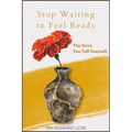 Stop Waiting to Feel Ready: The Story You Tell Yourself