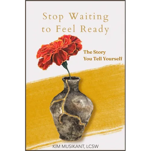 Stop Waiting to Feel Ready: The Story You Tell Yourself