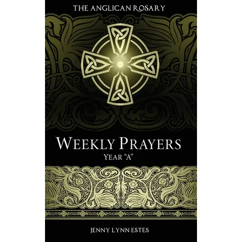 The Anglican Rosary: Weekly Prayers Year "A"