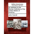 An address to the Roman Catholics of the United States of America.