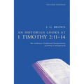 An Historian Looks at 1 Timothy 2:11-14, Second Edition: The Authentic Traditional Interpretation and Why It Disappeared