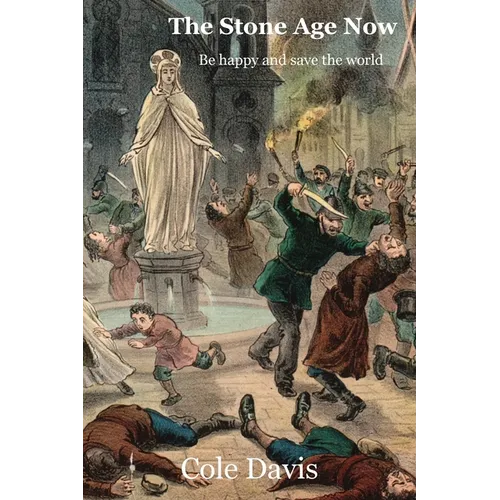 The Stone Age Now: Be Happy and Save the World