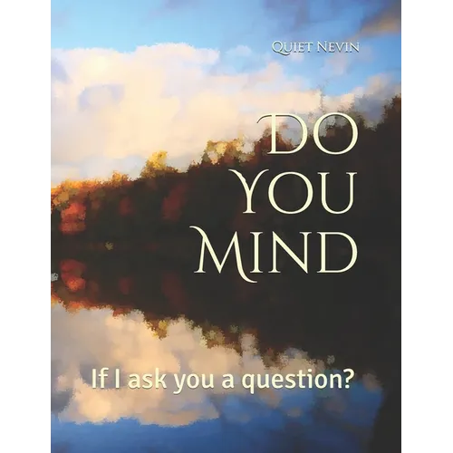 Do You Mind: If I ask you a question?