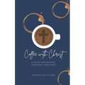 Coffee with Christ: A 30 Day Devotional for New Christians