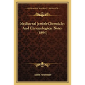Mediaeval Jewish Chronicles And Chronological Notes (1895)