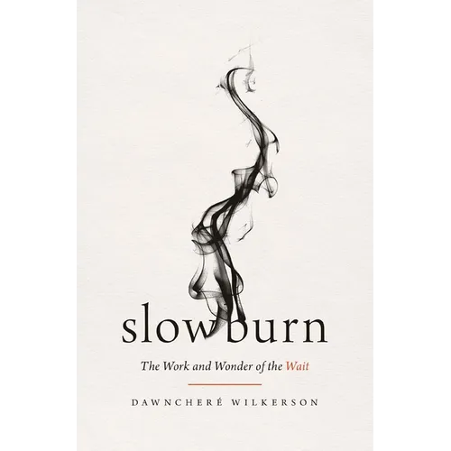 Slow Burn: The Work and Wonder of the Wait