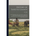 History of Fayette County: Together With Historic Notes on the Northwest, and the State of Ohio, Gleaned From Early Authors, Old Maps and Manuscr