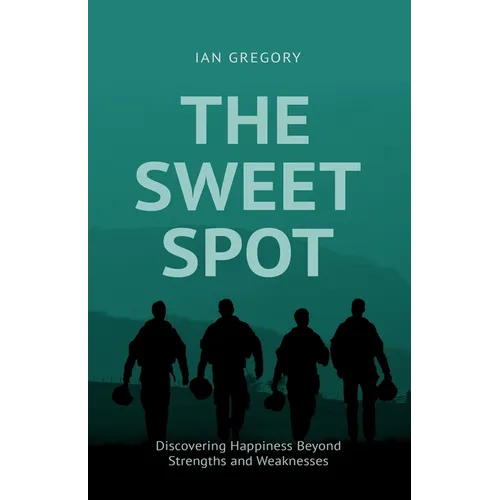 The Sweet Spot: Discovering Happiness Beyond Strengths and Weaknesses