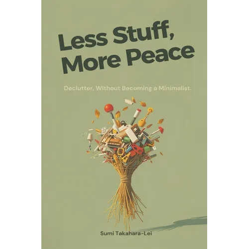 Less Stuff, More Peace: Declutter Without Becoming a Minimalist
