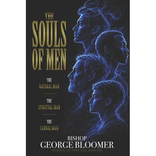 The Souls of Men: The Natural Man - The Spiritual Man - The Carnal Man