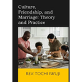 Culture, Friendship, and Marriage: Theory and Practice