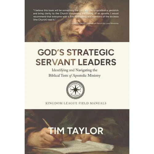 God's Strategic Servant Leaders: Identifying and Navigating the Biblical Tests of Apostolic Ministry