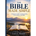 THE BIBLE MADE SIMPLE - A Beginner's Guide to Understanding All 66 Books of the Bible