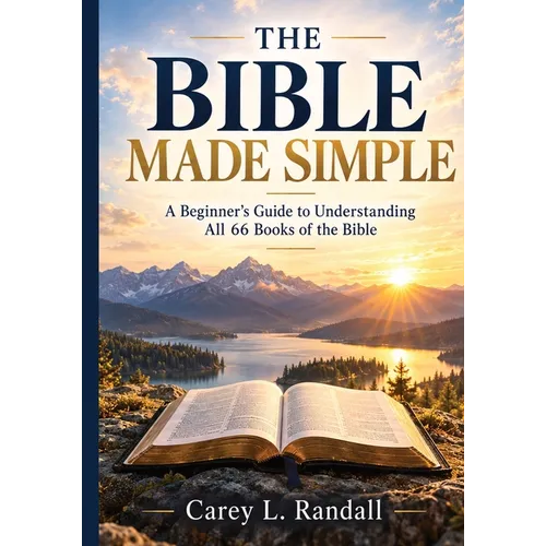 THE BIBLE MADE SIMPLE - A Beginner's Guide to Understanding All 66 Books of the Bible