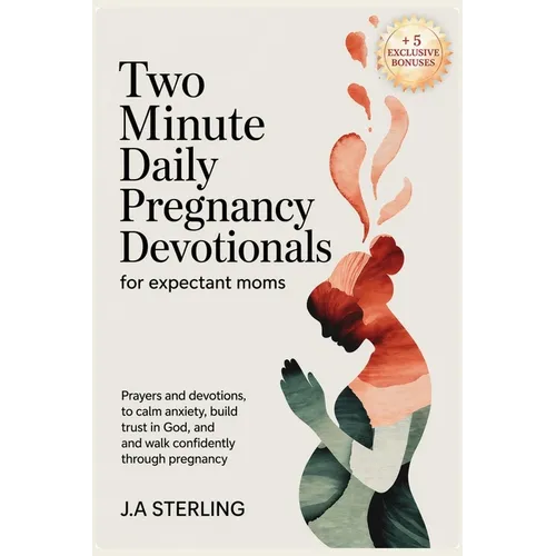 Two Minute Daily Pregnancy Devotionals for Expectant Moms: Prayers and Devotions to Calm Anxiety, Build Trust in God, and Walk Confidently Through Pre