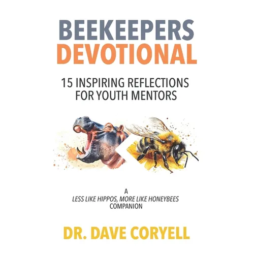 Beekeepers Devotional: 15 Inspiring Reflections for Youth Mentors, A Less Like Hippos, More Like Honeybees Companion